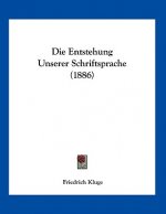 Die Entstehung Unserer Schriftsprache (1886)