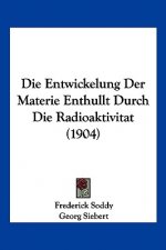Die Entwickelung Der Materie Enthullt Durch Die Radioaktivitat (1904)