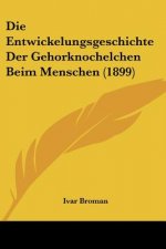 Die Entwickelungsgeschichte Der Gehorknochelchen Beim Menschen (1899)