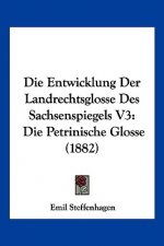 Die Entwicklung Der Landrechtsglosse Des Sachsenspiegels V3: Die Petrinische Glosse (1882)