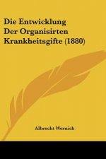 Die Entwicklung Der Organisirten Krankheitsgifte (1880)