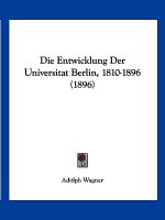 Die Entwicklung Der Universitat Berlin, 1810-1896 (1896)
