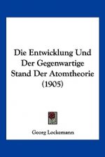 Die Entwicklung Und Der Gegenwartige Stand Der Atomtheorie (1905)