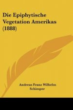 Die Epiphytische Vegetation Amerikas (1888)