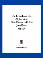 Die Erfindung Des Alphabetes: Eine Denkschrift Zur Jubelfeier (1840)