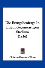 Die Evangelienfrage In Ihrem Gegenwartigen Stadium (1856)