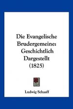 Die Evangelische Brudergemeine: Geschichtlich Dargestellt (1825)