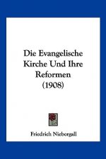 Die Evangelische Kirche Und Ihre Reformen (1908)