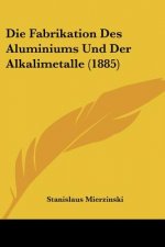 Die Fabrikation Des Aluminiums Und Der Alkalimetalle (1885)
