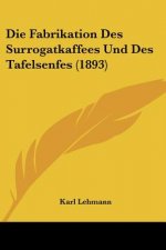 Die Fabrikation Des Surrogatkaffees Und Des Tafelsenfes (1893)