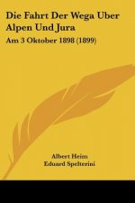 Die Fahrt Der Wega Uber Alpen Und Jura: Am 3 Oktober 1898 (1899)
