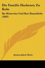Die Familie Hackeney Zu Koln: Ihr Rittersitz Und Ihre Kunstliebe (1863)