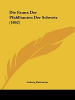 Die Fauna Der Pfahlbauten Der Schweiz (1862)