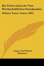 Die Federviehzucht Vom Wirthschaftlichen Standpunkte: Huhner, Enten, Ganse (1881)