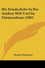 Die Feindesliebe in Der Antiken Welt Und Im Christenthum (1902)