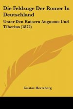 Die Feldzuge Der Romer In Deutschland: Unter Den Kaisern Augustus Und Tiberius (1872)