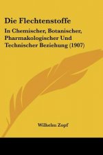 Die Flechtenstoffe: In Chemischer, Botanischer, Pharmakologischer Und Technischer Beziehung (1907)