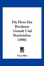 Die Flora Des Brockens: Gemalt Und Beschrieben (1896)