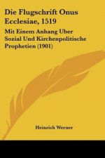 Die Flugschrift Onus Ecclesiae, 1519: Mit Einem Anhang Uber Sozial Und Kirchenpolitische Prophetien (1901)