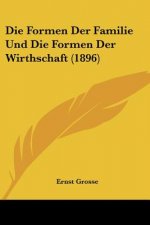Die Formen Der Familie Und Die Formen Der Wirthschaft (1896)