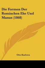 Die Formen Der Romischen Ehe Und Manus (1868)
