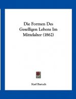 Die Formen Des Geselligen Lebens Im Mittelalter (1862)