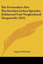 Die Formenlere Der Kirchenslawischen Sprache, Erklarend Und Vergleichend Dargestellt (1852)