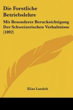 Die Forstliche Betriebslehre: Mit Besonderer Berucksichtigung Der Schweizerischen Verhaltnisse (1892)