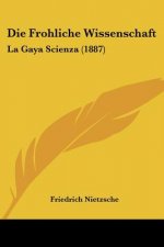 Die Frohliche Wissenschaft: La Gaya Scienza (1887)
