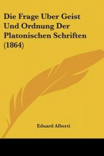 Die Frage Uber Geist Und Ordnung Der Platonischen Schriften (1864)