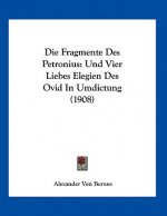 Die Fragmente Des Petronius: Und Vier Liebes Elegien Des Ovid In Umdictung (1908)