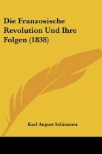 Die Franzosische Revolution Und Ihre Folgen (1838)