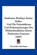 Studenten Beichten Zweite Reihe: Und Die Freiersfahrten Und Freiersmeinungen Des Weiberfeindlichen Herrn Pankrazius Graunzer (1897)