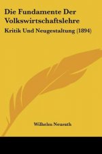 Die Fundamente Der Volkswirtschaftslehre: Kritik Und Neugestaltung (1894)