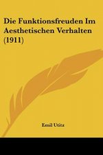 Die Funktionsfreuden Im Aesthetischen Verhalten (1911)