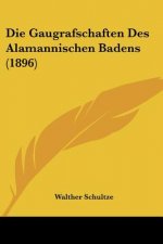 Die Gaugrafschaften Des Alamannischen Badens (1896)
