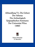 Abhandlung V1, Die Geburt Der Athena: Des Archaologisch-Epigraphischen Seminares Der Universitat Wien (1880)