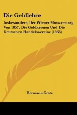 Die Geldlehre: Insbesondere, Der Wiener Munzvertrag Von 1857, Die Goldkronen Und Die Deutschen Handelsvereine (1865)
