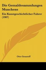 Die Gemaldesammlungen Munchens: Ein Kunstgeschichtlicher Fuhrer (1907)