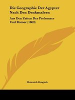 Die Geographie Der Agypter Nach Den Denkmalern: Aus Den Zeiten Der Ptolemaer Und Romer (1860)