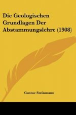 Die Geologischen Grundlagen Der Abstammungslehre (1908)