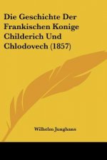 Die Geschichte Der Frankischen Konige Childerich Und Chlodovech (1857)