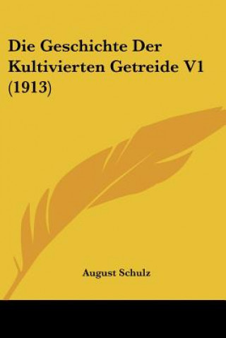 Die Geschichte Der Kultivierten Getreide V1 (1913)