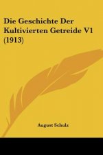 Die Geschichte Der Kultivierten Getreide V1 (1913)