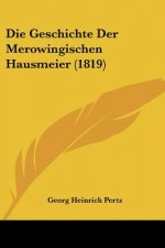 Die Geschichte Der Merowingischen Hausmeier (1819)
