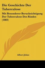 Die Geschichte Der Tuberculose: Mit Besonderer Berucksichtigung Der Tuberculose Des Rindes (1883)