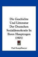 Die Geschichte Und Litteratur Der Deutschen Sozialdemokratie in Ihren Hauptzugen (1901)