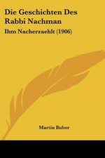 Die Geschichten Des Rabbi Nachman: Ihm Nacherzaehlt (1906)