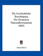 Die Geschichtliche Berechtigung Des Deutschen Nationalbewusstseins (1897)