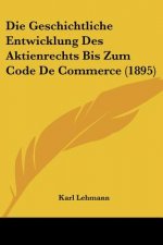 Die Geschichtliche Entwicklung Des Aktienrechts Bis Zum Code De Commerce (1895)